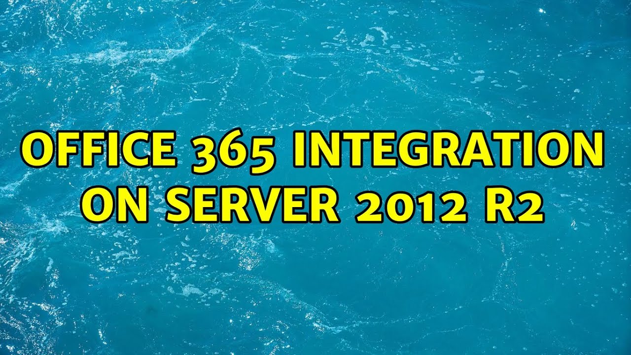 Office 365 Integration on Server 2012 R2