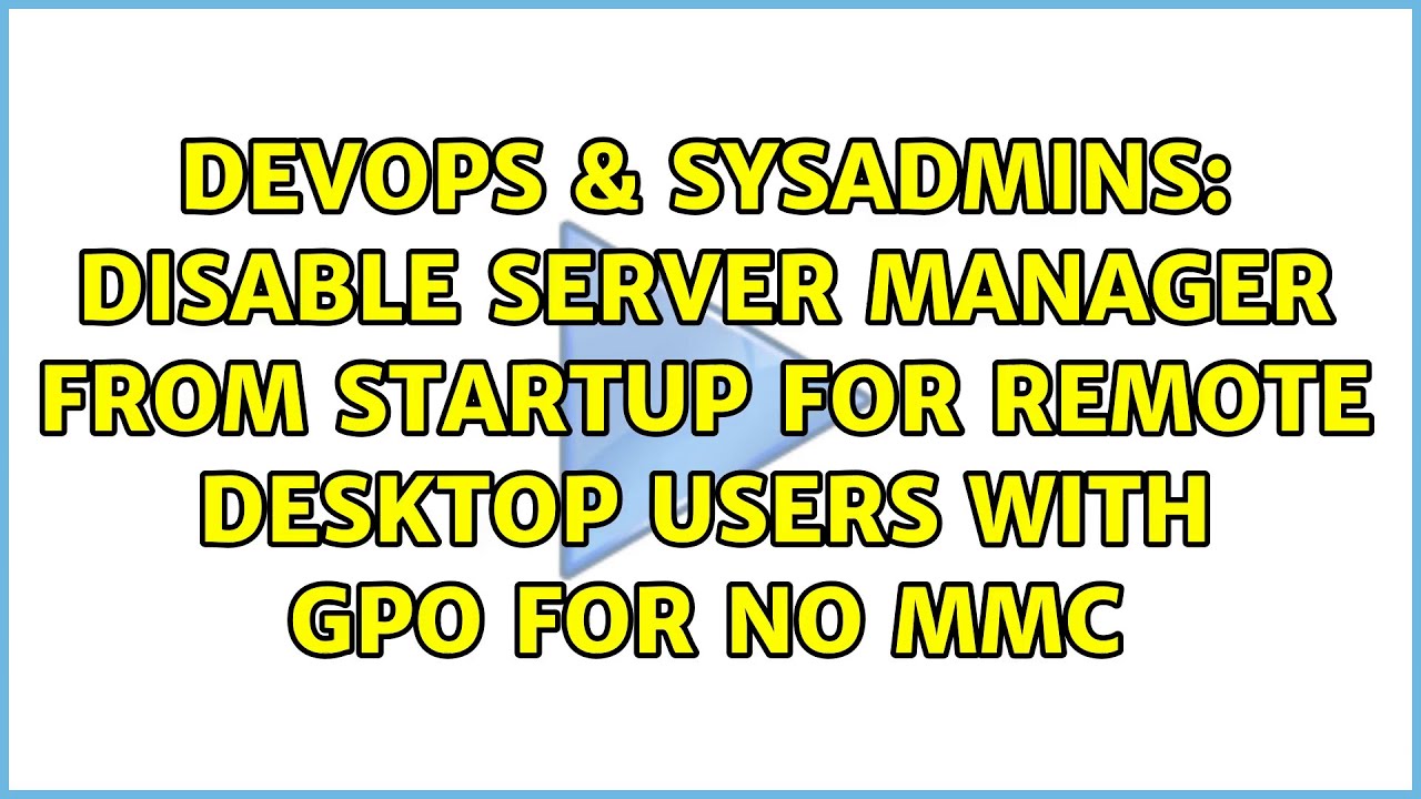 Disable Server Manager from startup for Remote Desktop users with GPO for no MMC