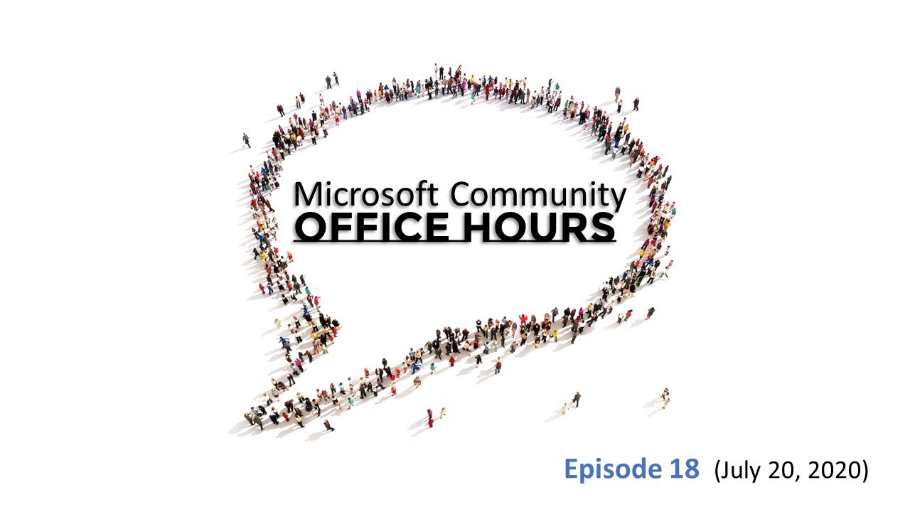 Microsoft Community Office Hours – Episode 18 (July 20, 2020)