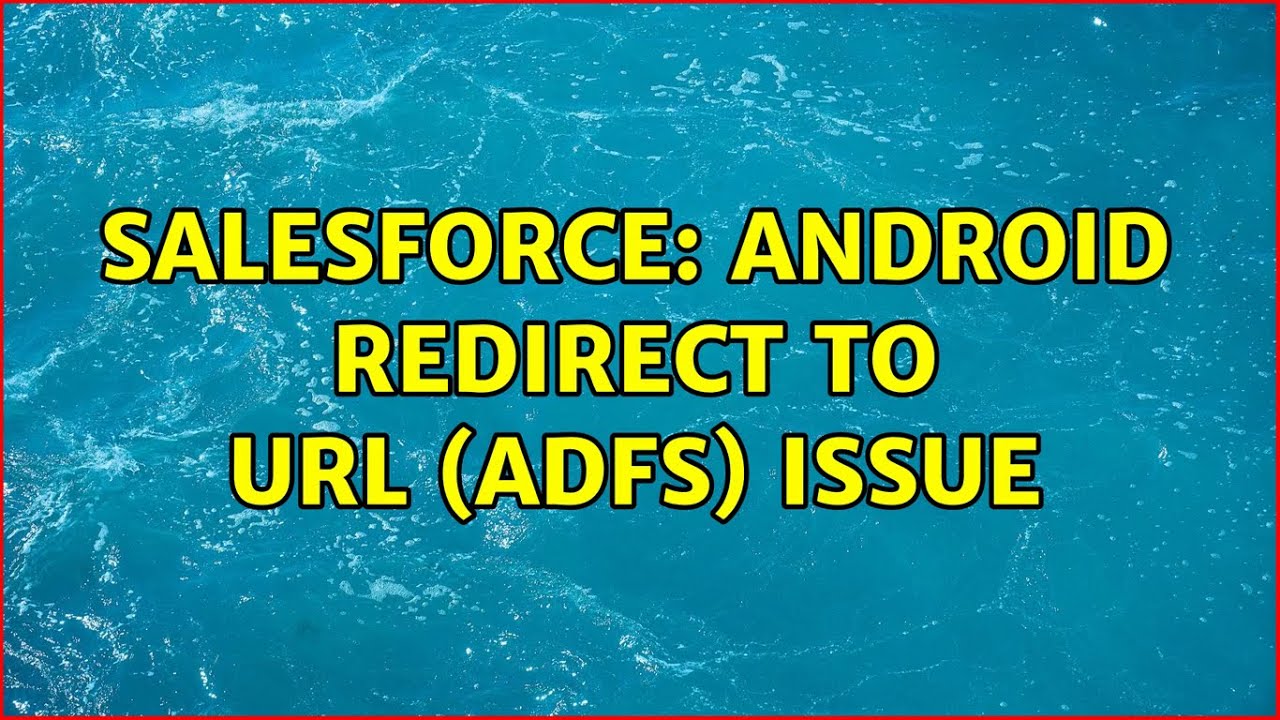 Salesforce: Android Redirect to URL (ADFS) issue