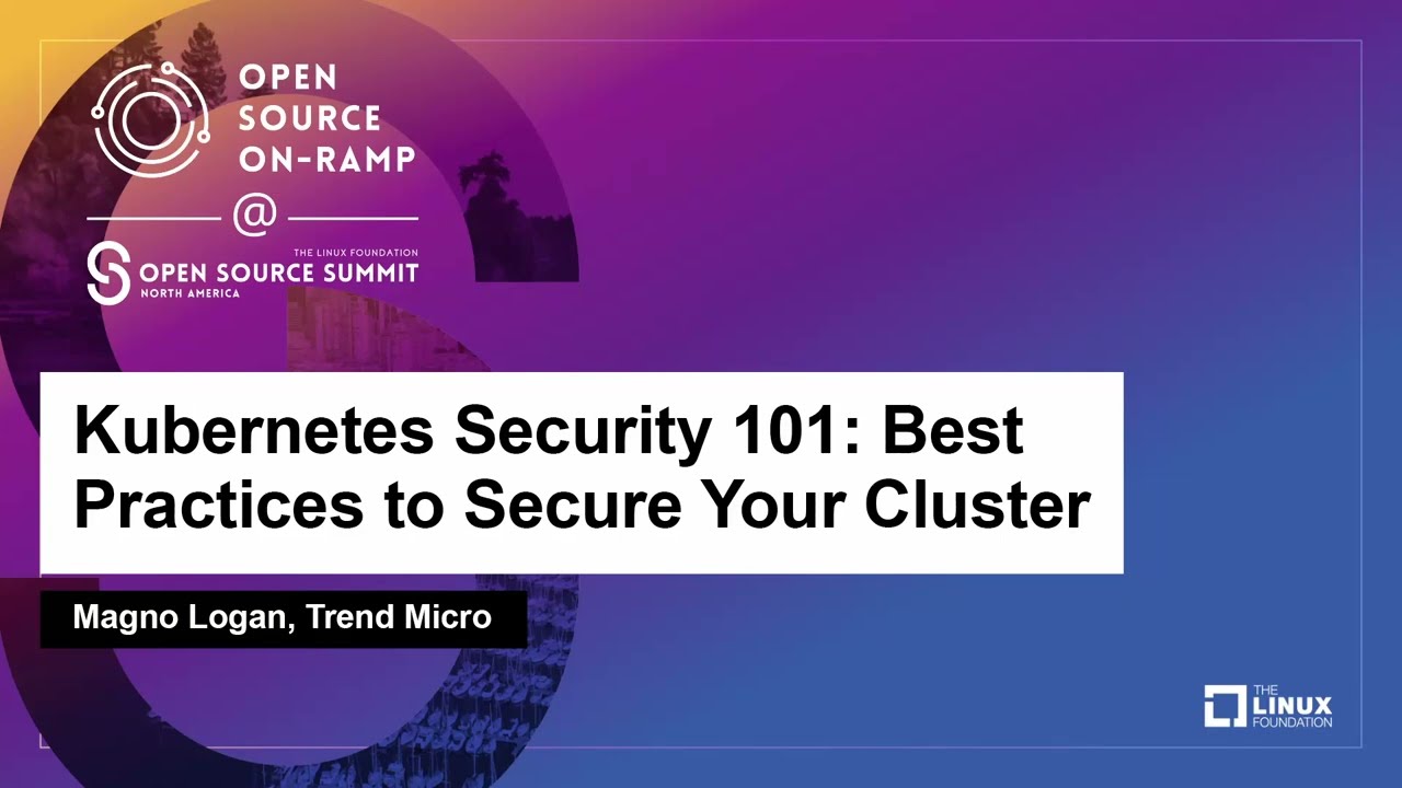 Kubernetes Security 101: Best Practices to Secure Your Cluster – Magno Logan, Trend Micro