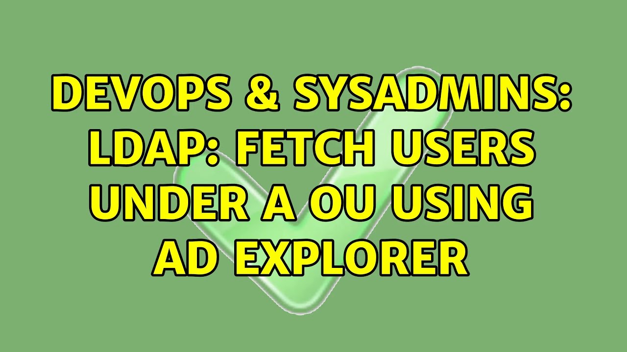 DevOps & SysAdmins: LDAP: Fetch users under a OU using ad explorer