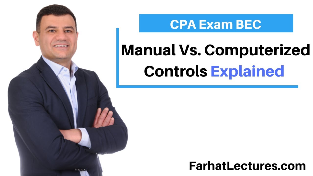 Internal Controls: Manual Versus Computerized CPA Exam