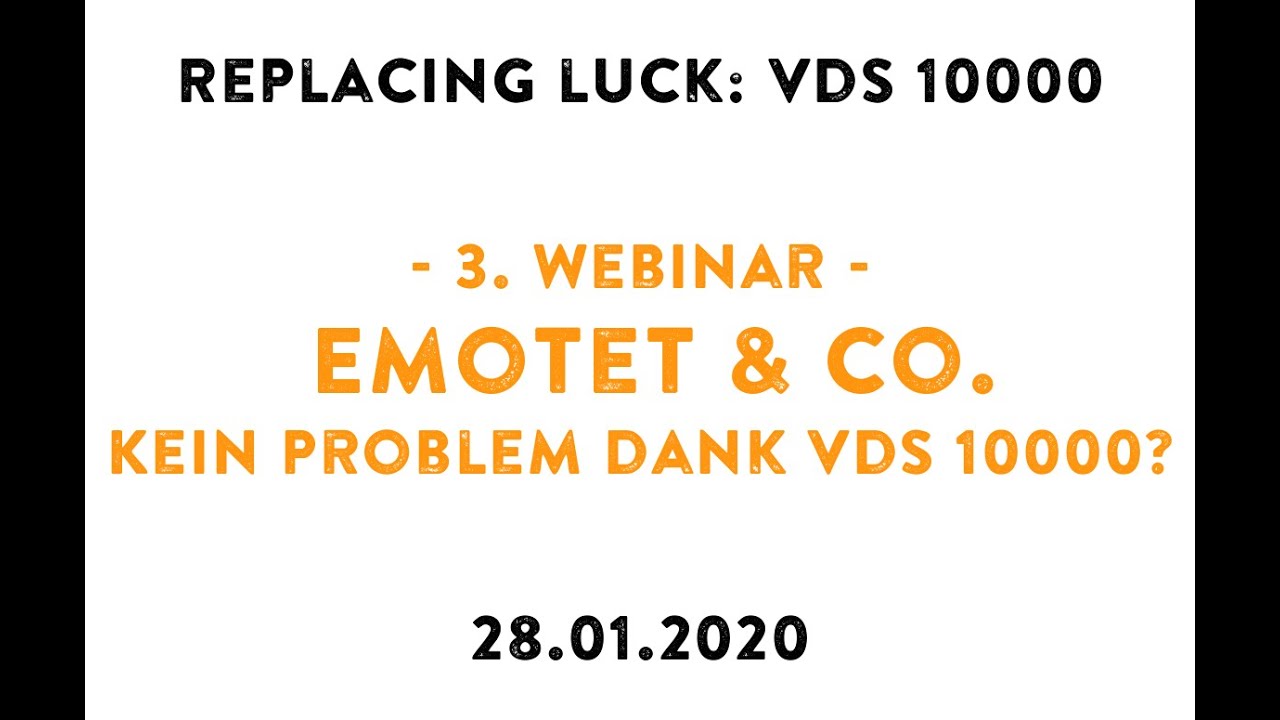 Replacing Luck: VdS 10000. Webcast vom 28.01.2020 (Emotet & Co. – kein Problem dank VdS 10000?)