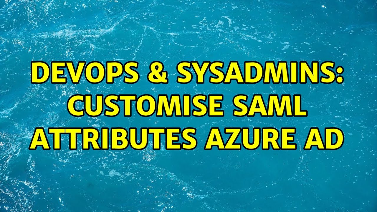 DevOps & SysAdmins: customise saml attributes Azure AD