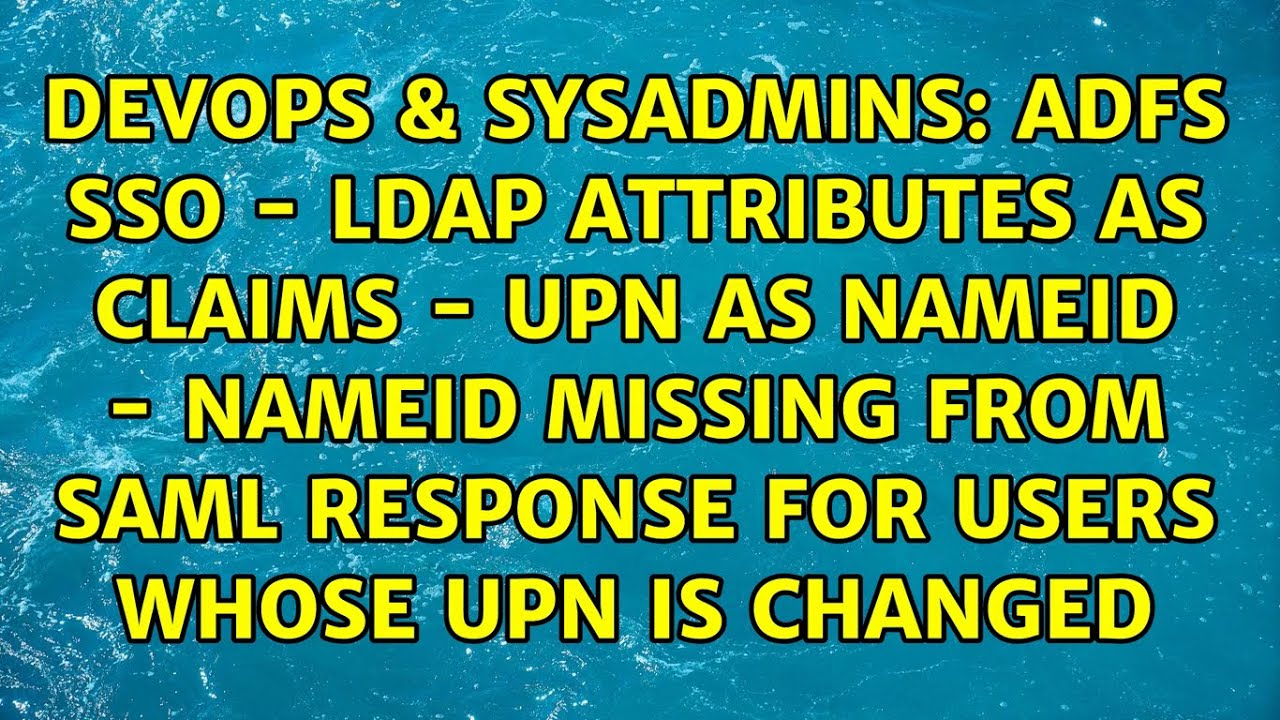ADFS SSO – LDAP Attributes as Claims – UPN as NameID – NameID Missing from SAML Response for…