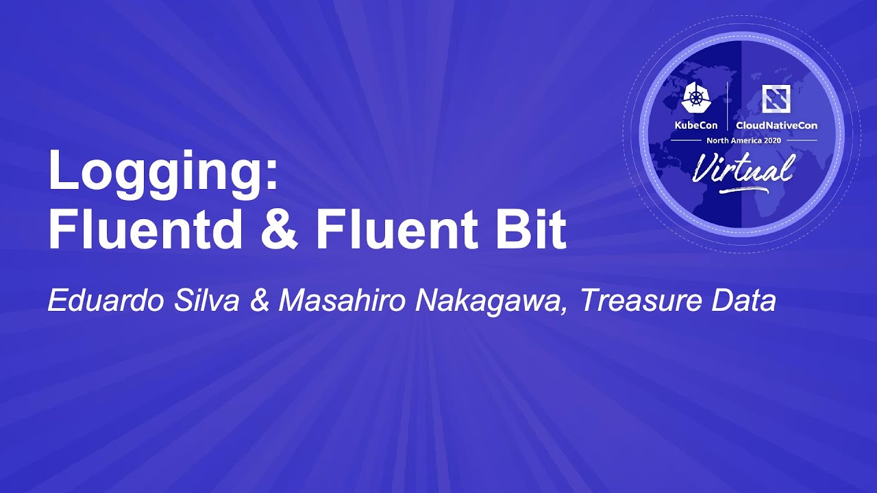 Logging: Fluentd & Fluent Bit – Eduardo Silva & Masahiro Nakagawa, Treasure Data
