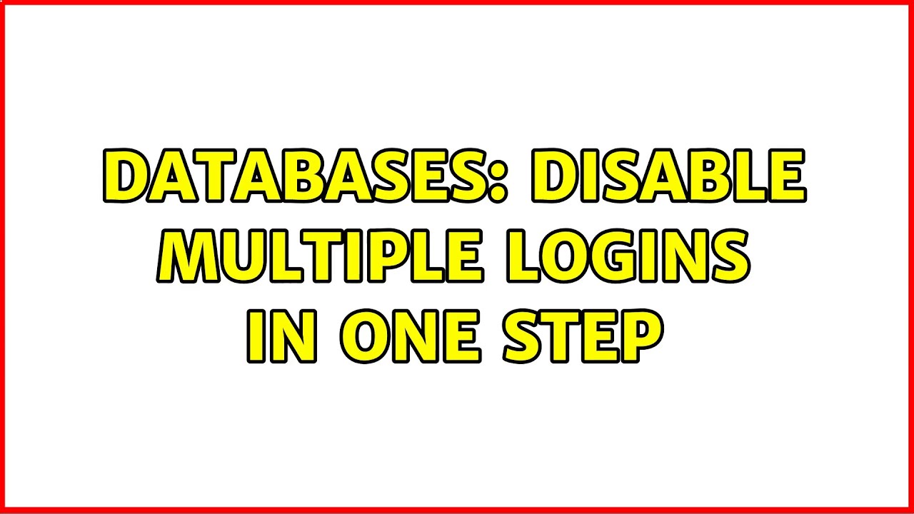 Databases: Disable multiple logins in one step