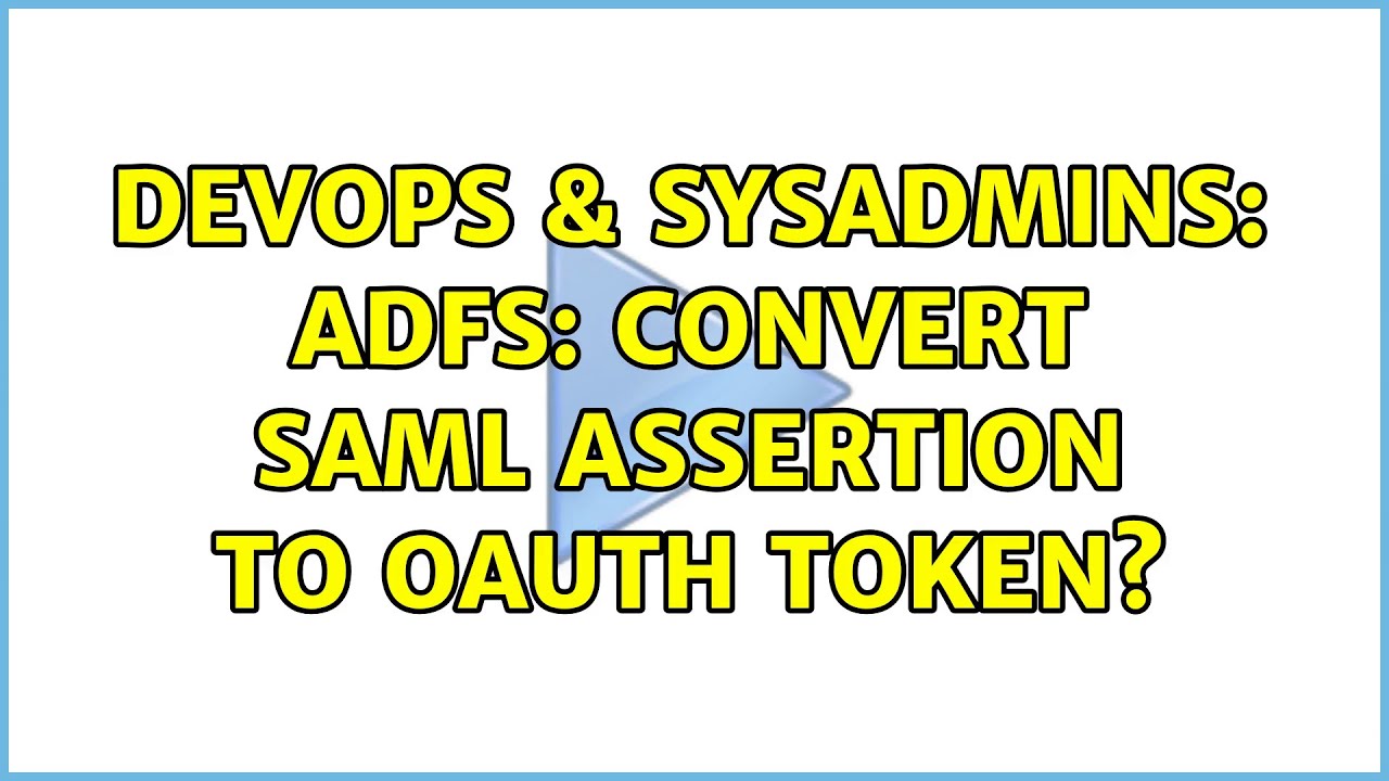 DevOps & SysAdmins: ADFS: Convert SAML Assertion to OAuth Token?