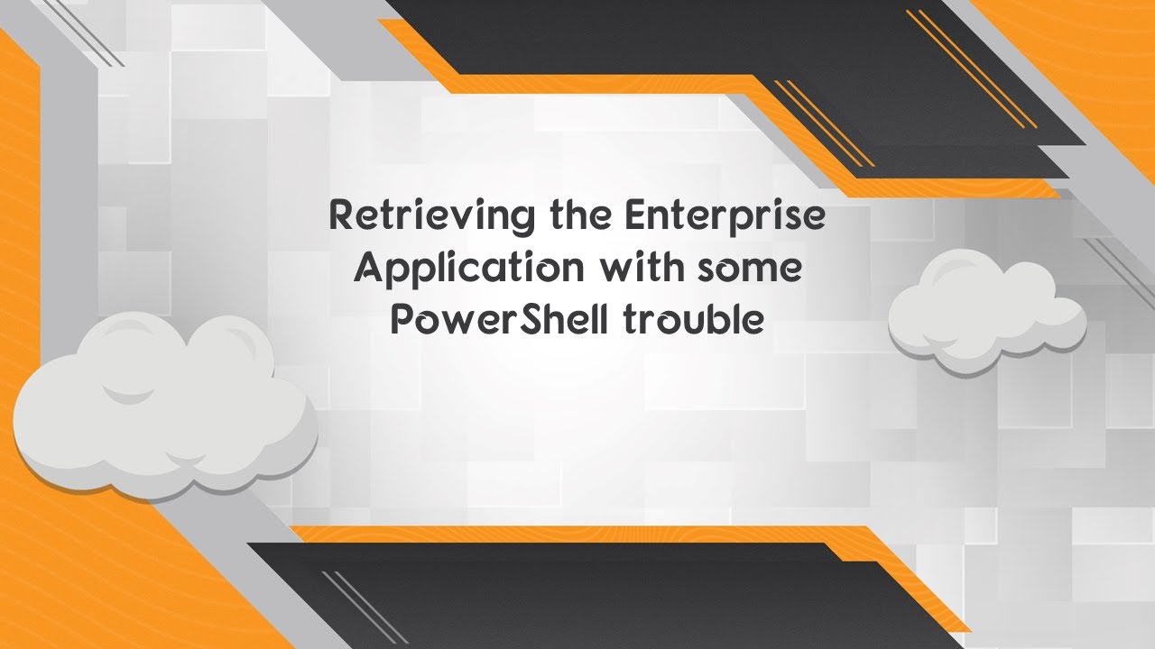Retrieving the Enterprise Application with some PowerShell trouble