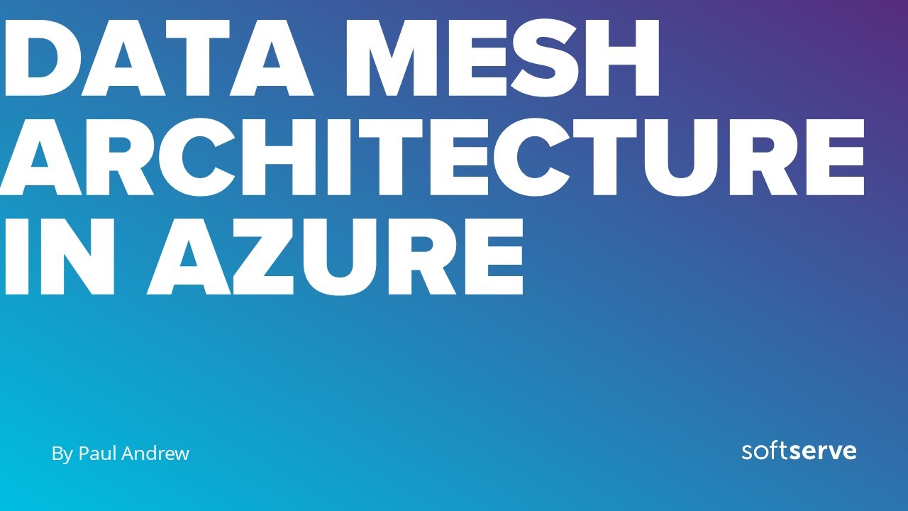 Implementing a Data Mesh Architecture in Azure – Theory vs Practice by Paul Andrew