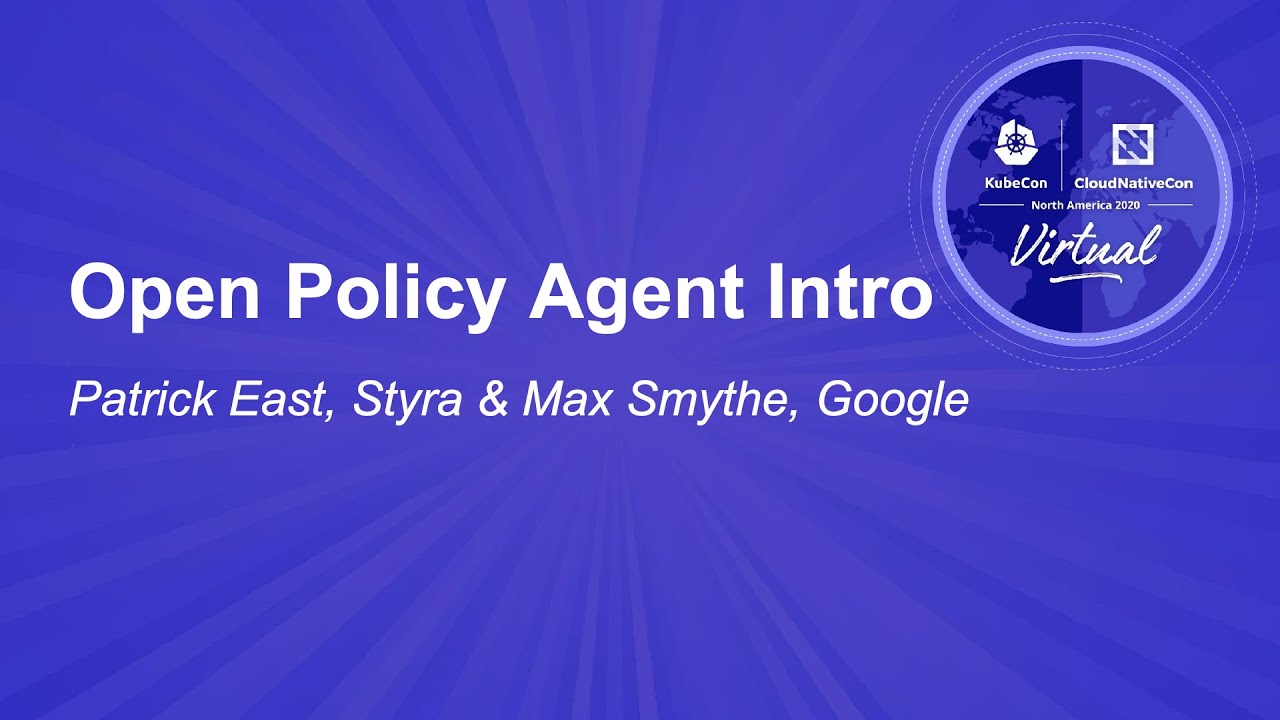 Open Policy Agent Intro – Patrick East, Styra & Max Smythe, Google
