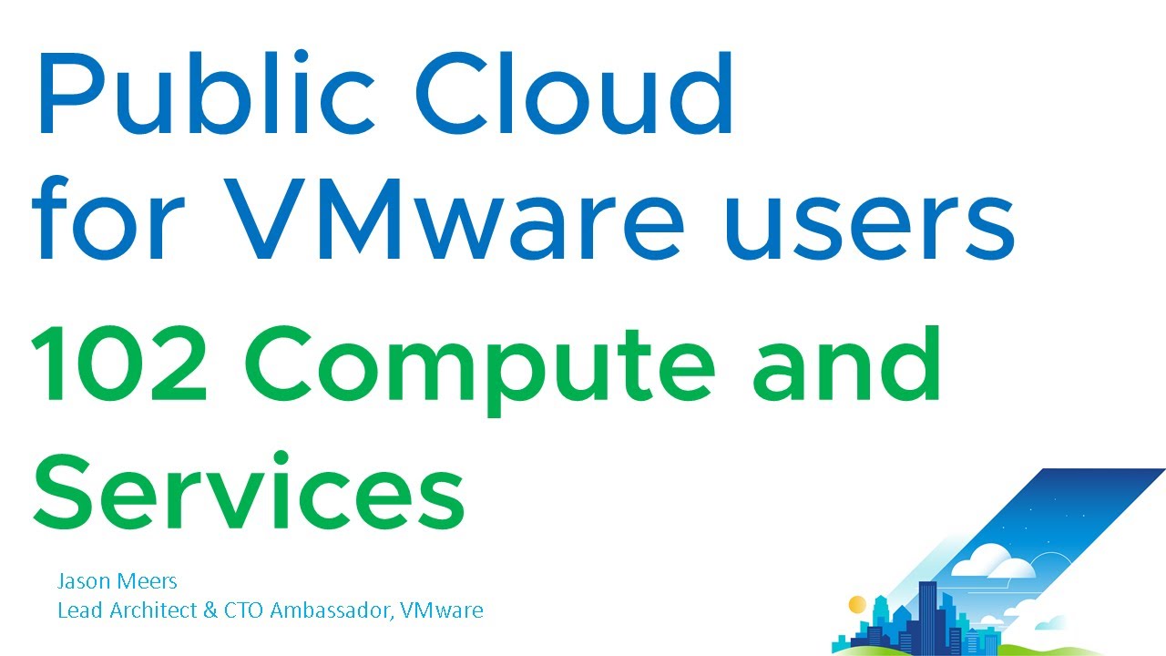 Public Cloud for VMware users – 102 Compute and Services – Types of Compute and Services