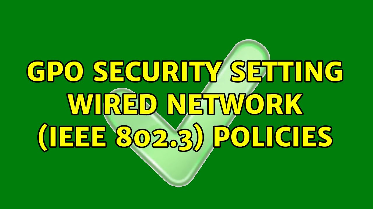 GPO Security setting Wired Network (IEEE 802.3) Policies