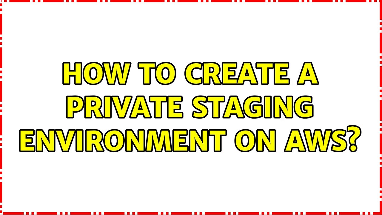 How to create a private staging environment on AWS?