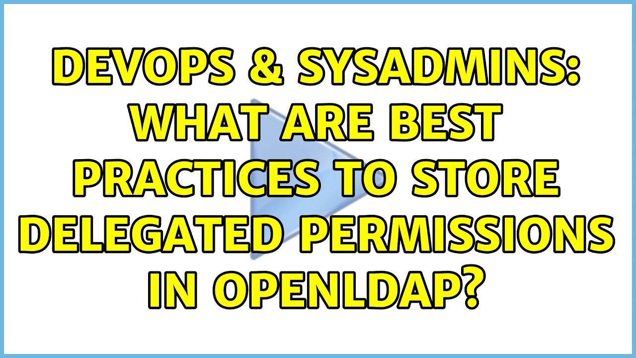 DevOps & SysAdmins: What are best practices to store delegated permissions in OpenLDAP?