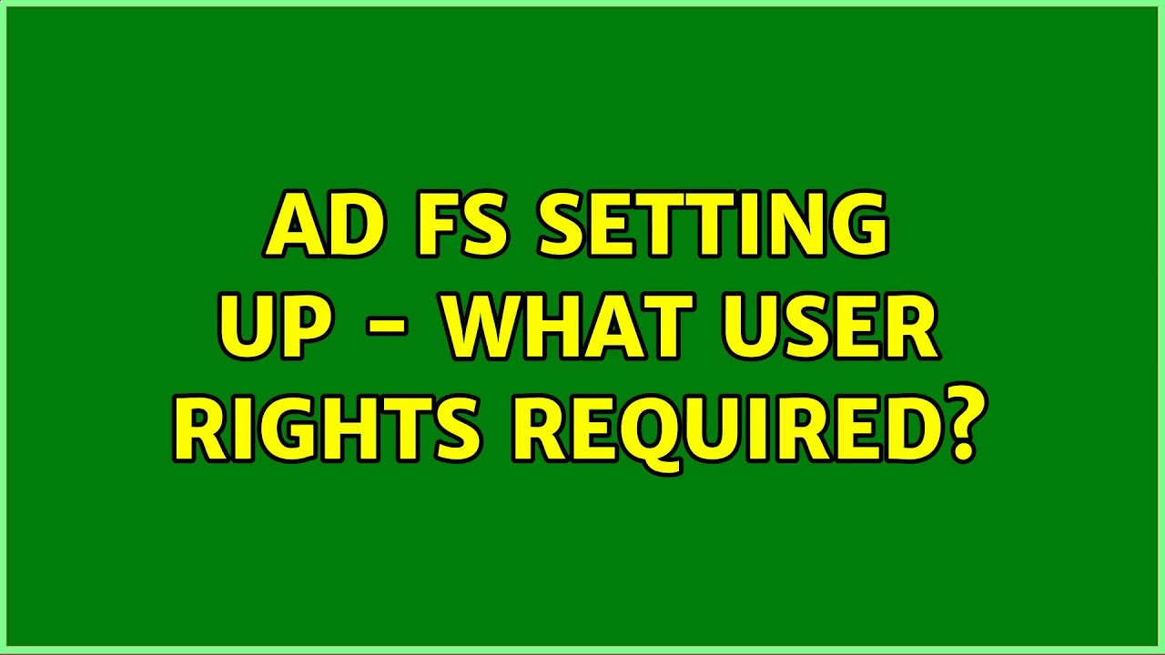 AD FS Setting up – what user rights required?