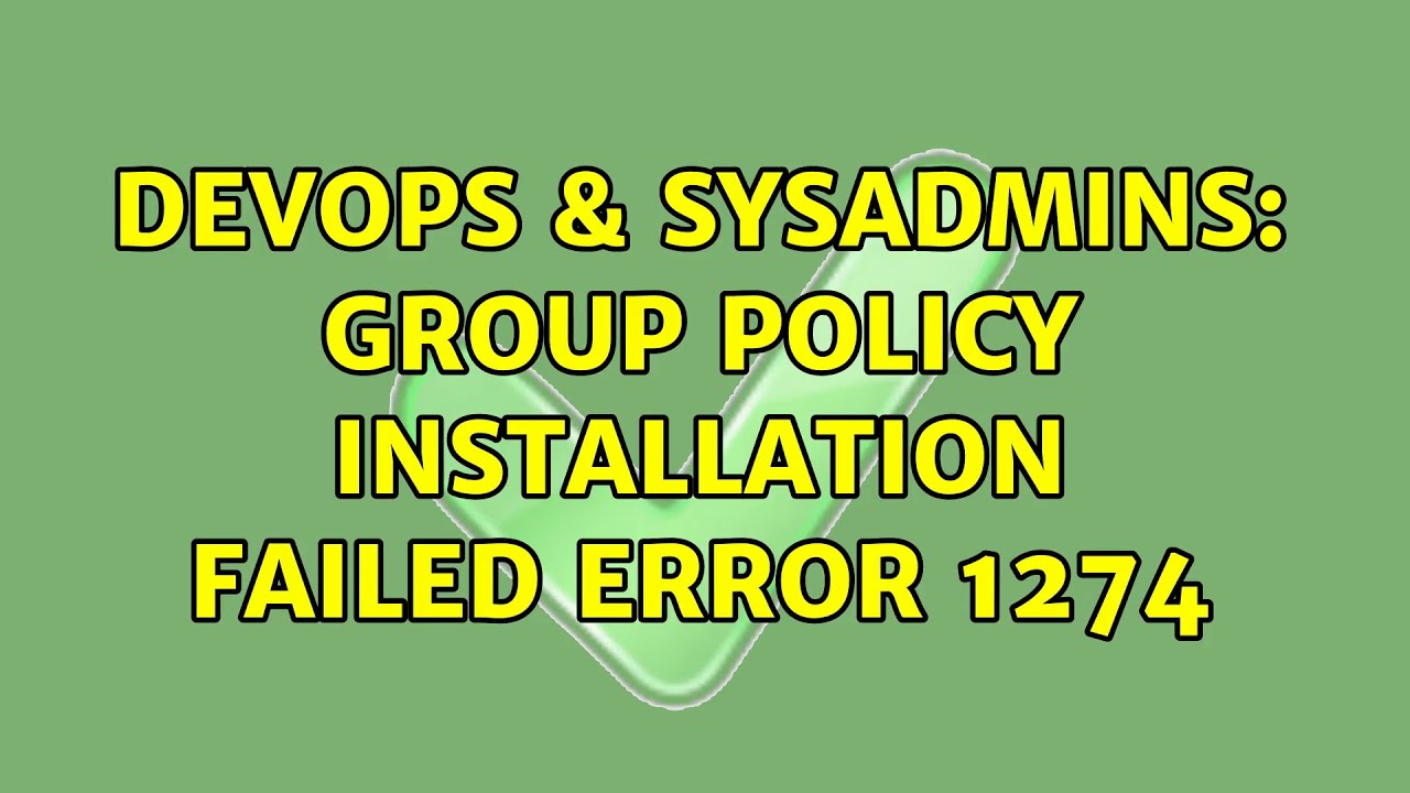 DevOps & SysAdmins: Group Policy installation failed error 1274 (11 Solutions!!)