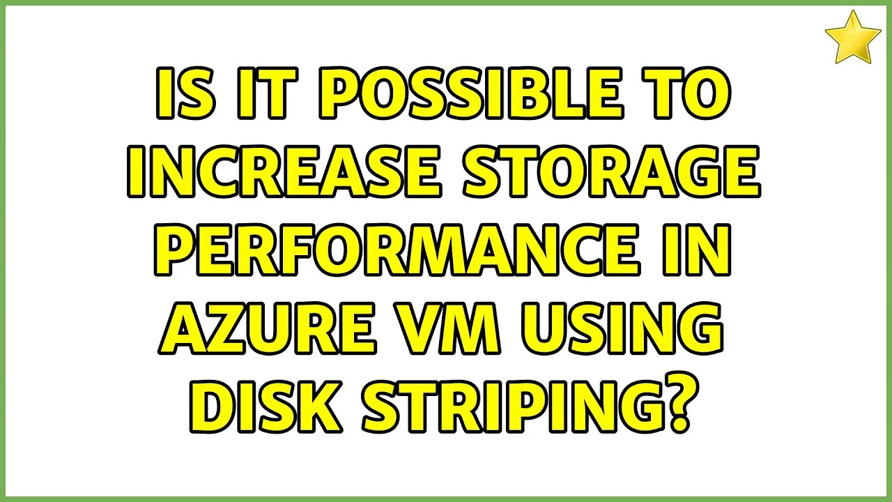Is it possible to Increase storage performance in azure vm using disk striping?