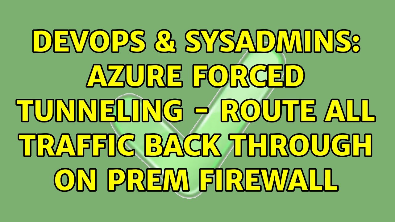 DevOps & SysAdmins: azure forced tunneling – route all traffic back through on prem firewall