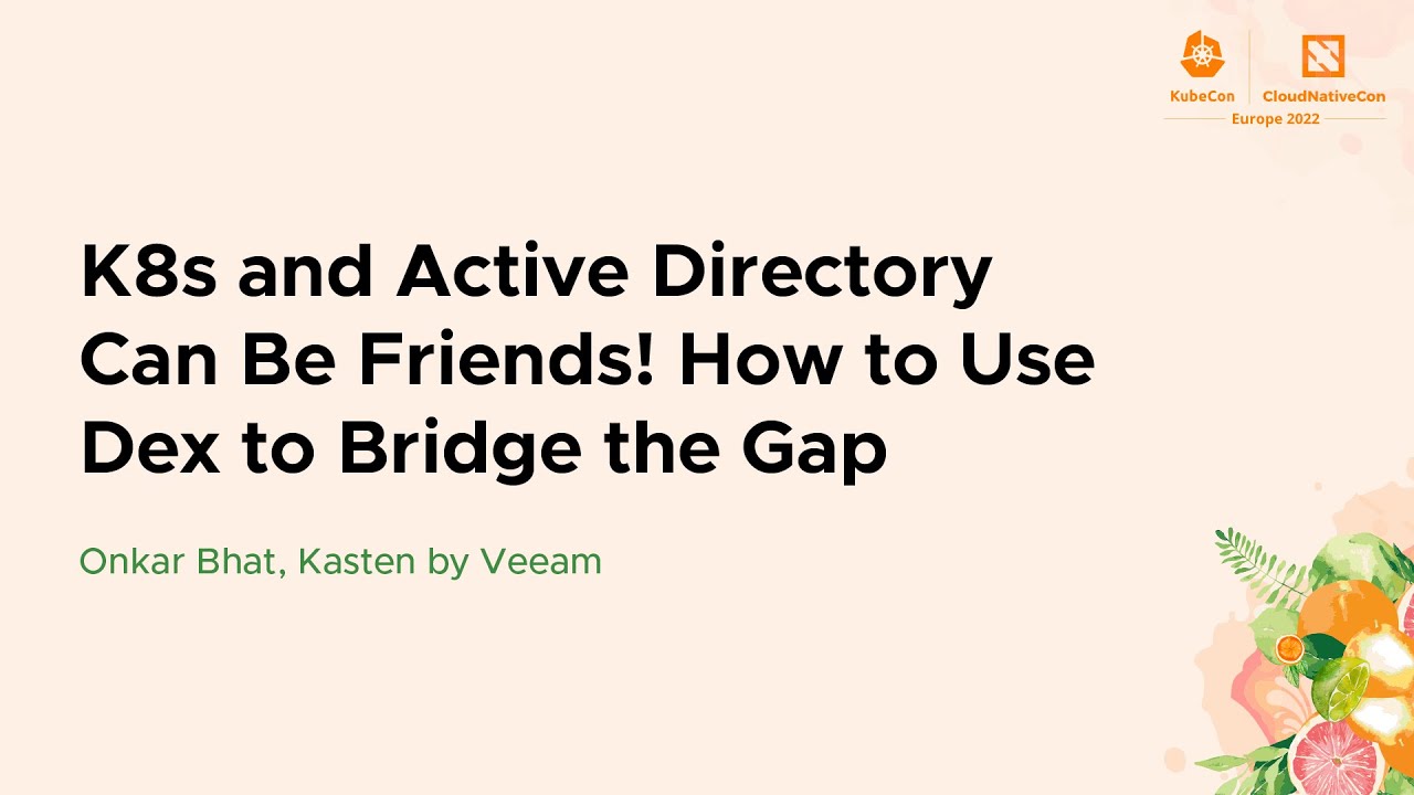 K8s and Active Directory Can Be Friends! How to Use Dex to Bridge the Gap – Onkar Bhat