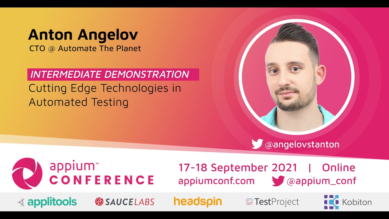 Cutting Edge Technologies in Automated Testing by Anton Angelov #AppiumConf2021