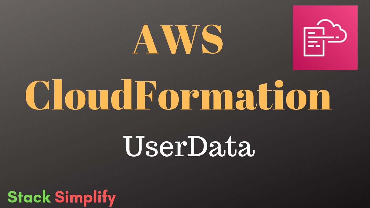 AWS CloudFormation Simplified –  EC2User Data