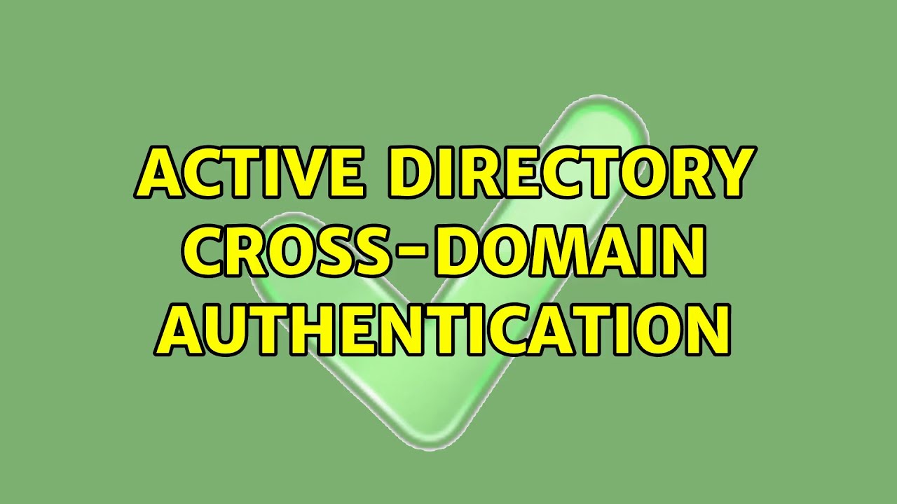 Active Directory Cross-domain Authentication