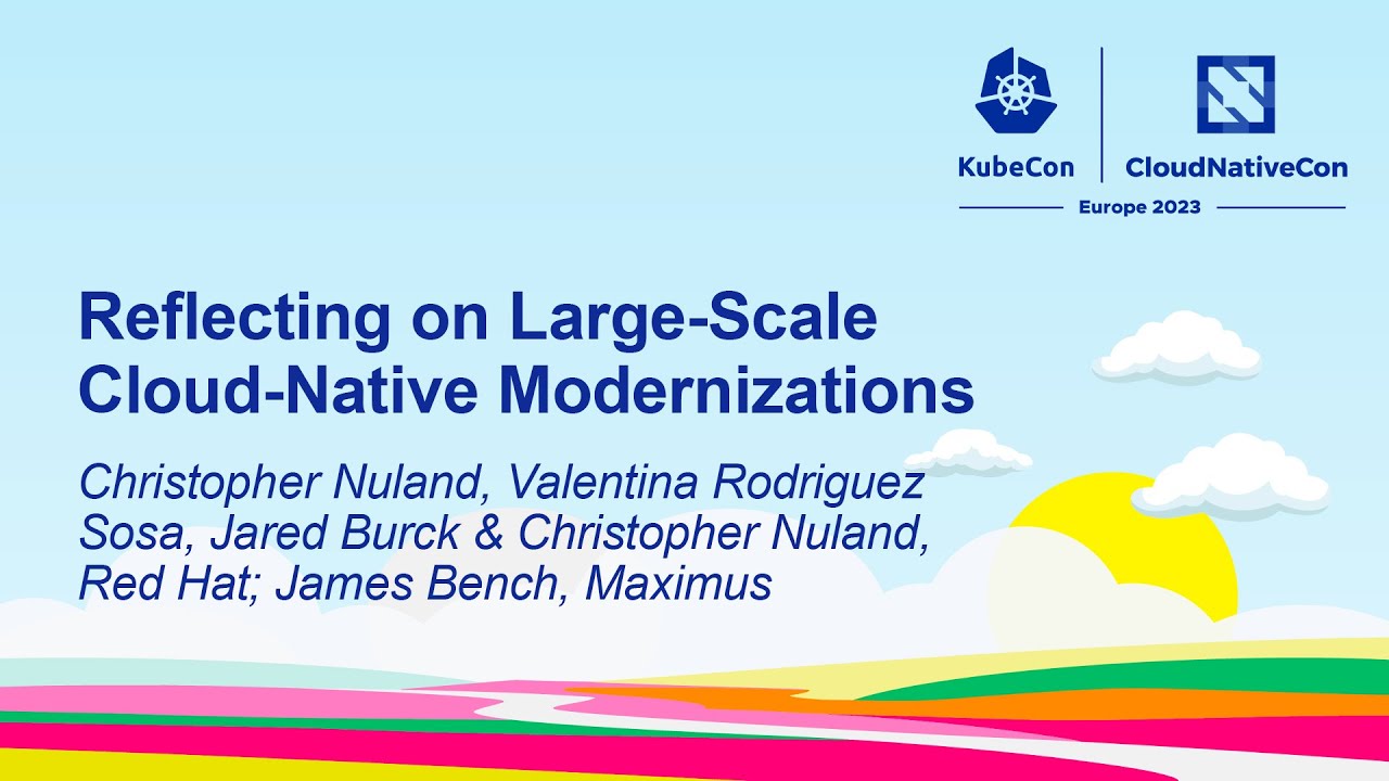 Reflecting on Large-Scale Cloud-Native Modernizations – Sosa, Burck & Nuland, Bench