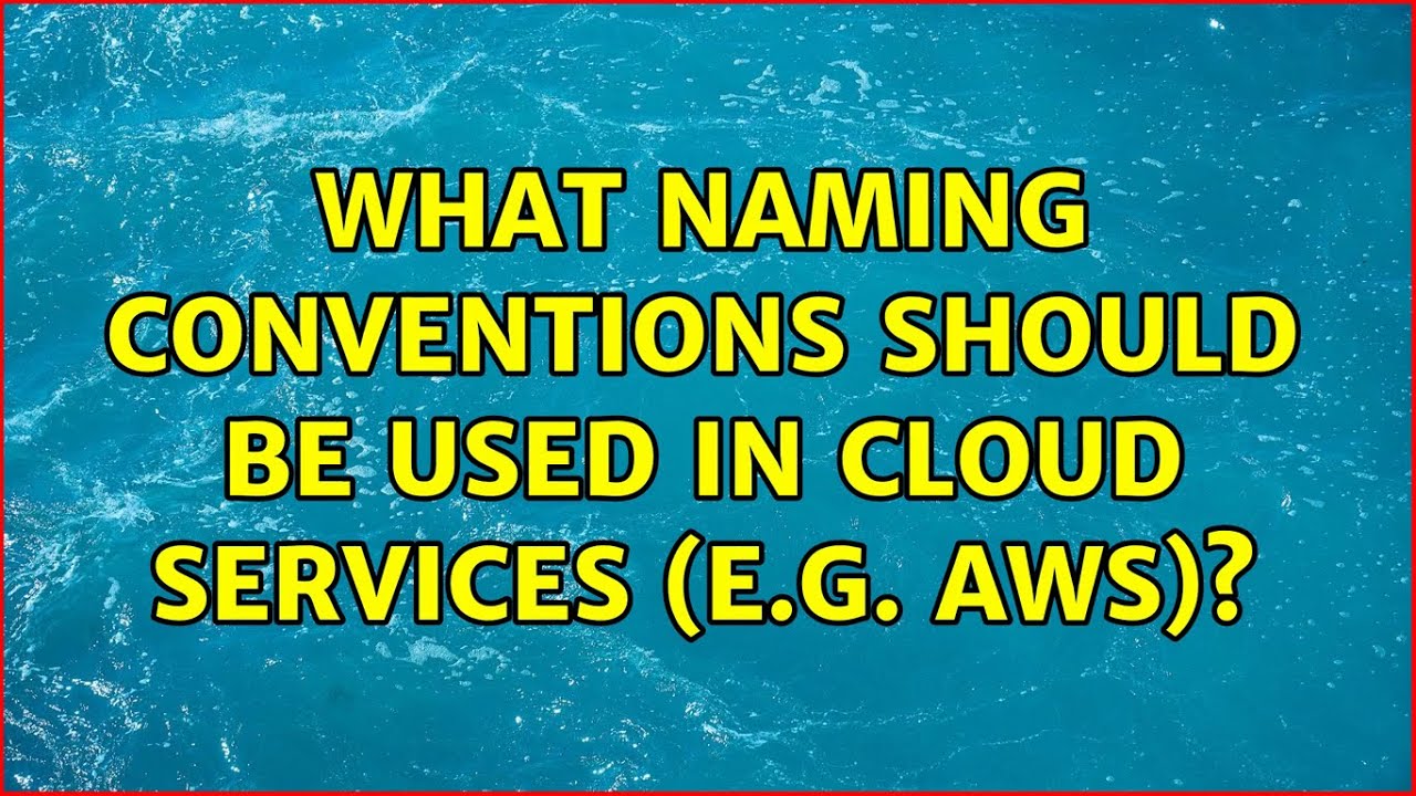 What naming conventions should be used in cloud services (e.g. AWS)?