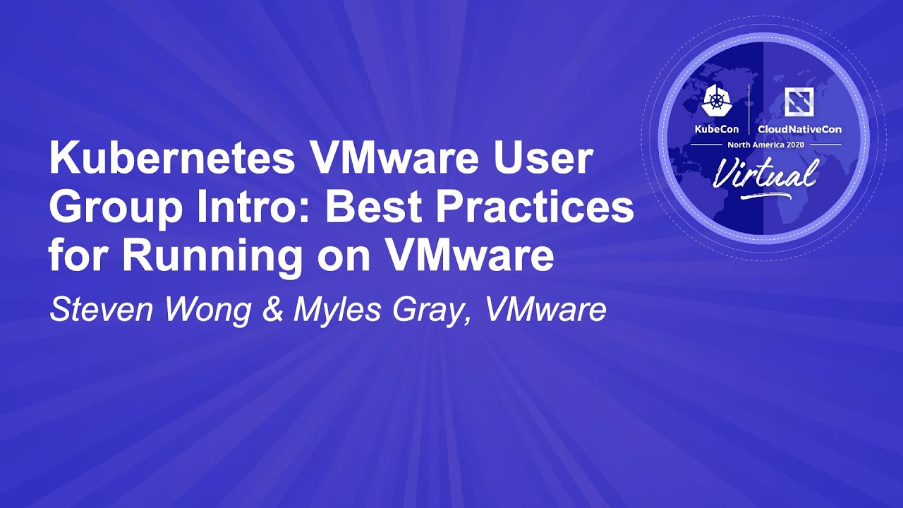 Kubernetes VMware User Group Intro: Best Practices for Running on VMware – Steven Wong & Myles Gray