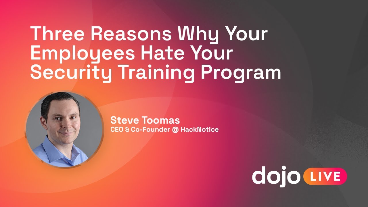 Three Reasons Why Your Employees Hate Your Security Training Program – Steve Thomas @ HackNotice