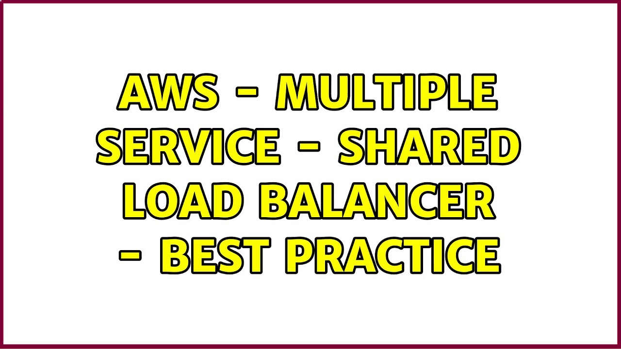 AWS – Multiple Service – Shared Load Balancer – Best Practice
