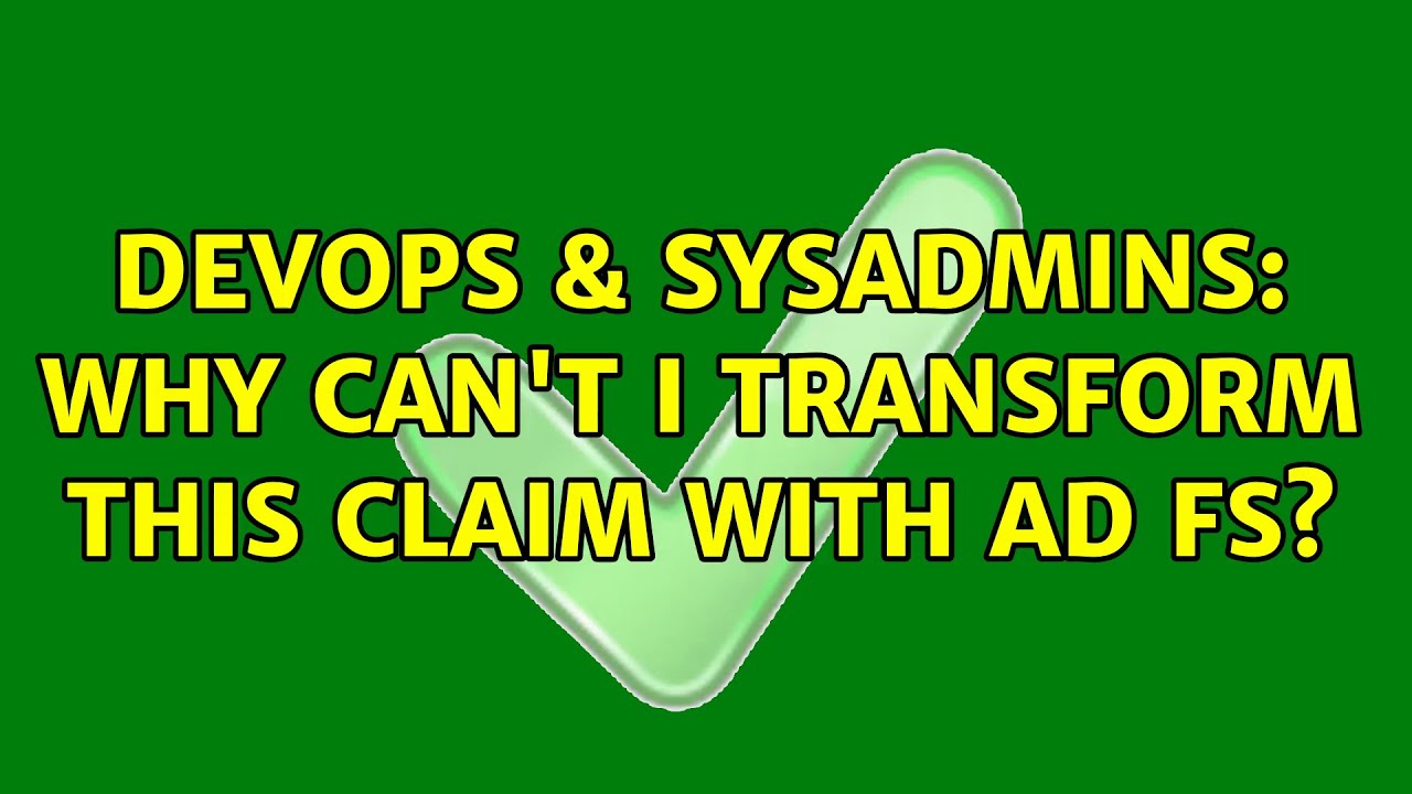 DevOps & SysAdmins: Why can’t I transform this claim with AD FS?