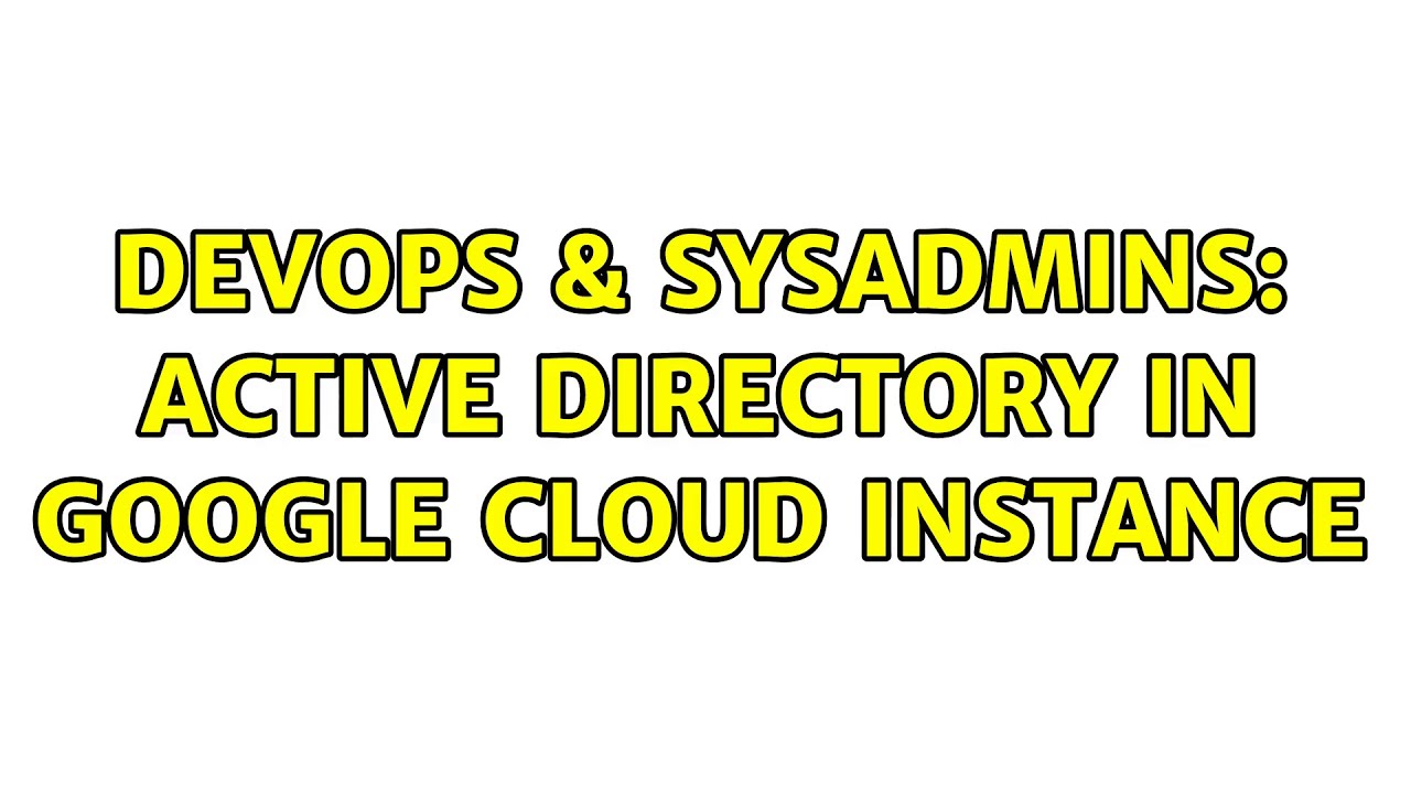 DevOps & SysAdmins: Active directory in google cloud instance