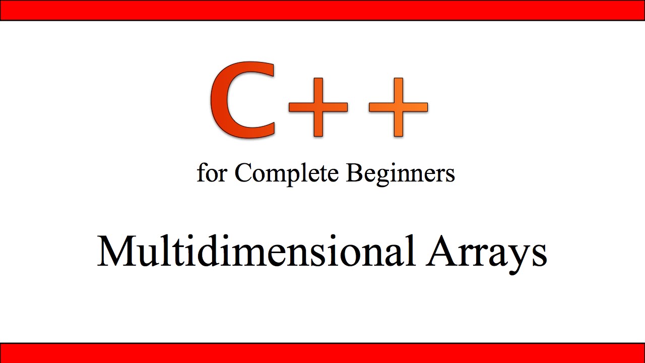 C++Tutorial for Beginners 21 – Multidimensional Arrays