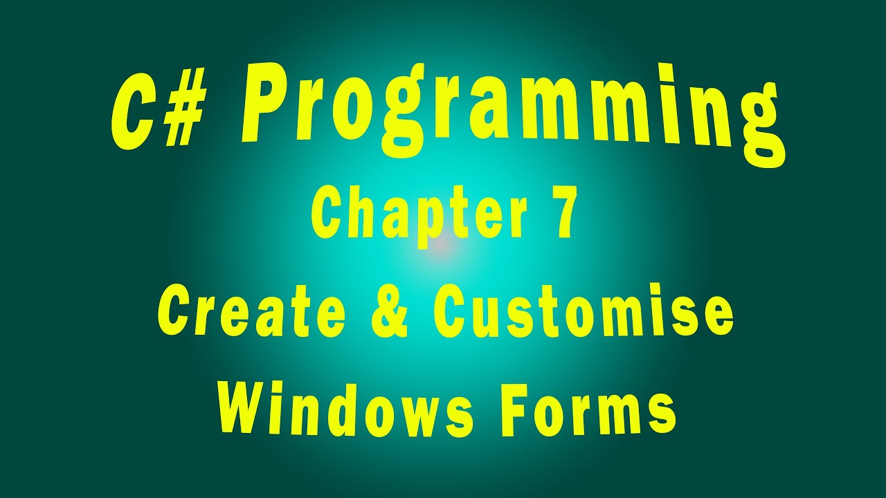 C# Programming – Chapter 7 (Part 1 of 2): Create Windows Form