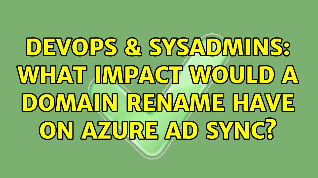 DevOps & SysAdmins: What impact would a domain rename have on Azure AD sync?