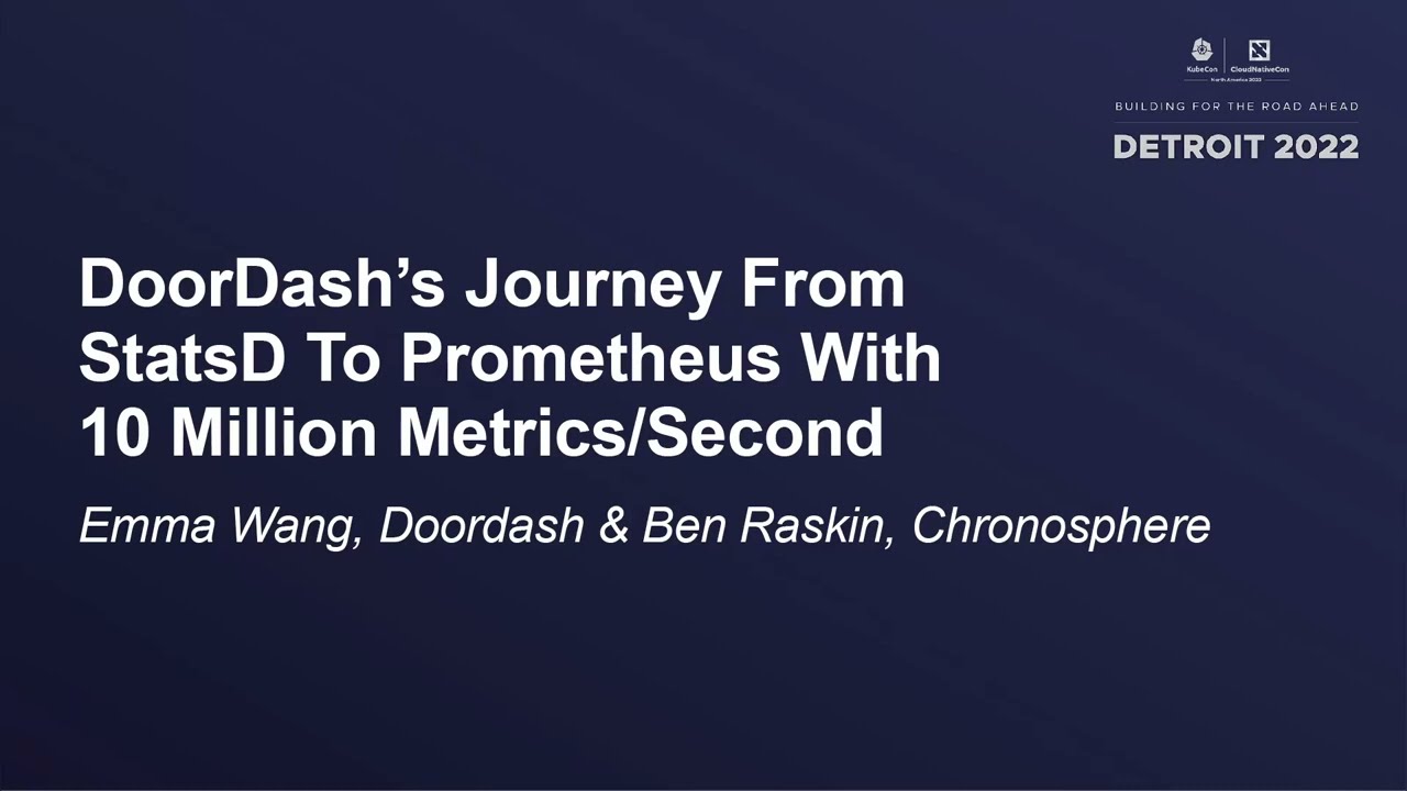 DoorDash’s Journey From StatsD To Prometheus With 10 Million Metrics/Second – Emma Wang & Ben Raskin