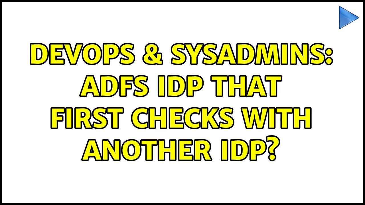 DevOps & SysAdmins: ADFS idP that first checks with another idP?