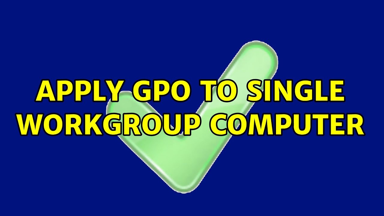 Apply GPO to single workgroup computer (2 Solutions!!)