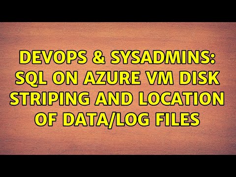 DevOps & SysAdmins: SQL on Azure VM Disk Striping and Location of Data/Log Files