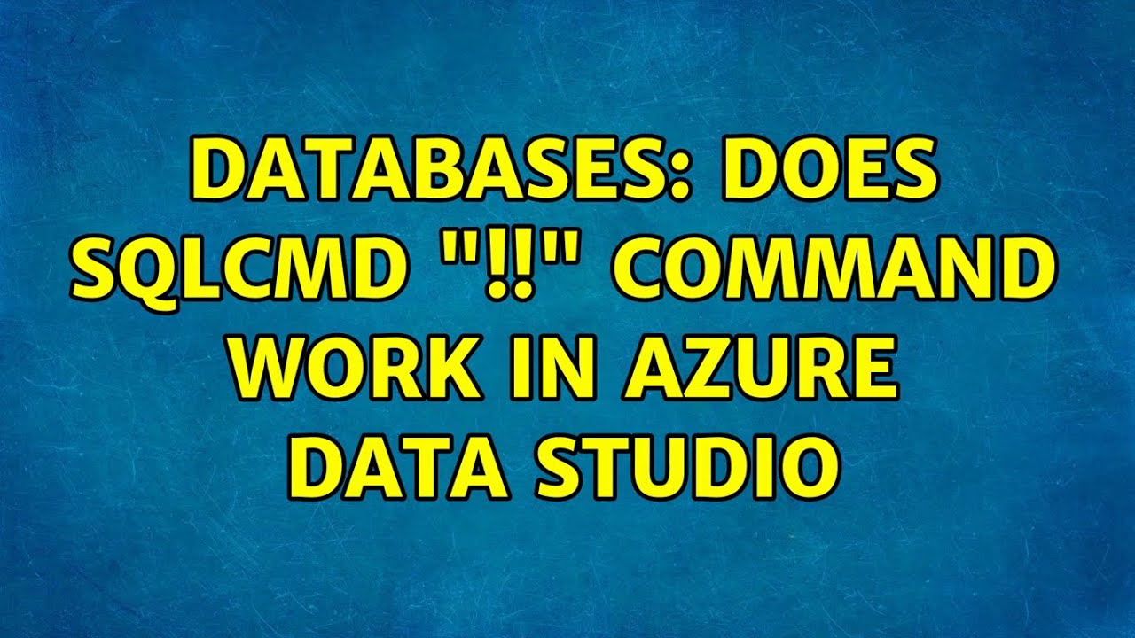 Databases: Does SQLCMD “!!” command work in Azure Data Studio
