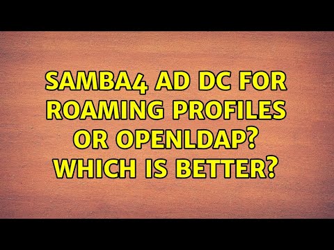 Ubuntu: Samba4 AD DC for roaming profiles or openLDAP? which is better?