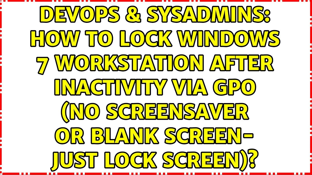 How to lock Windows 7 workstation after inactivity via GPO (no screensaver