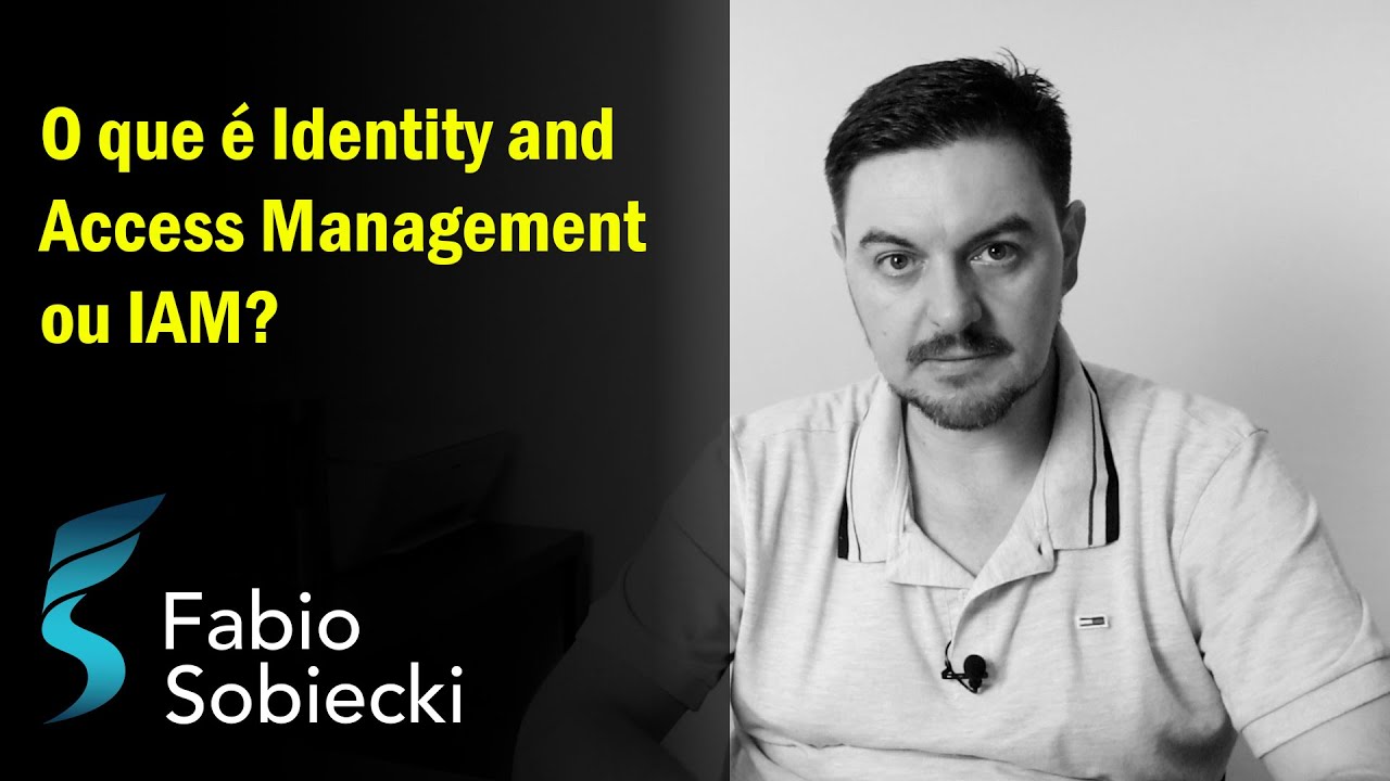 O que é Identity and Access Management ou IAM?