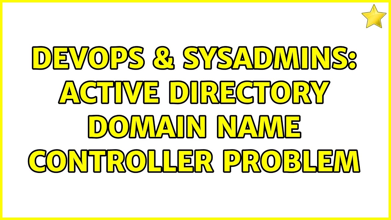 DevOps & SysAdmins: Active Directory Domain Name Controller problem (2 Solutions!!)