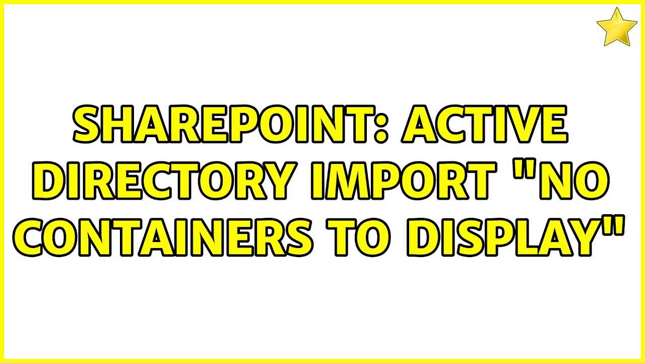 Sharepoint: Active Directory Import “No containers to display” (2 Solutions!!)