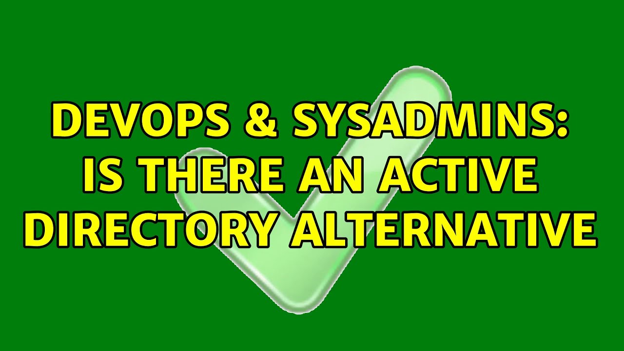 DevOps & SysAdmins: Is There An Active Directory Alternative (2 Solutions!!)