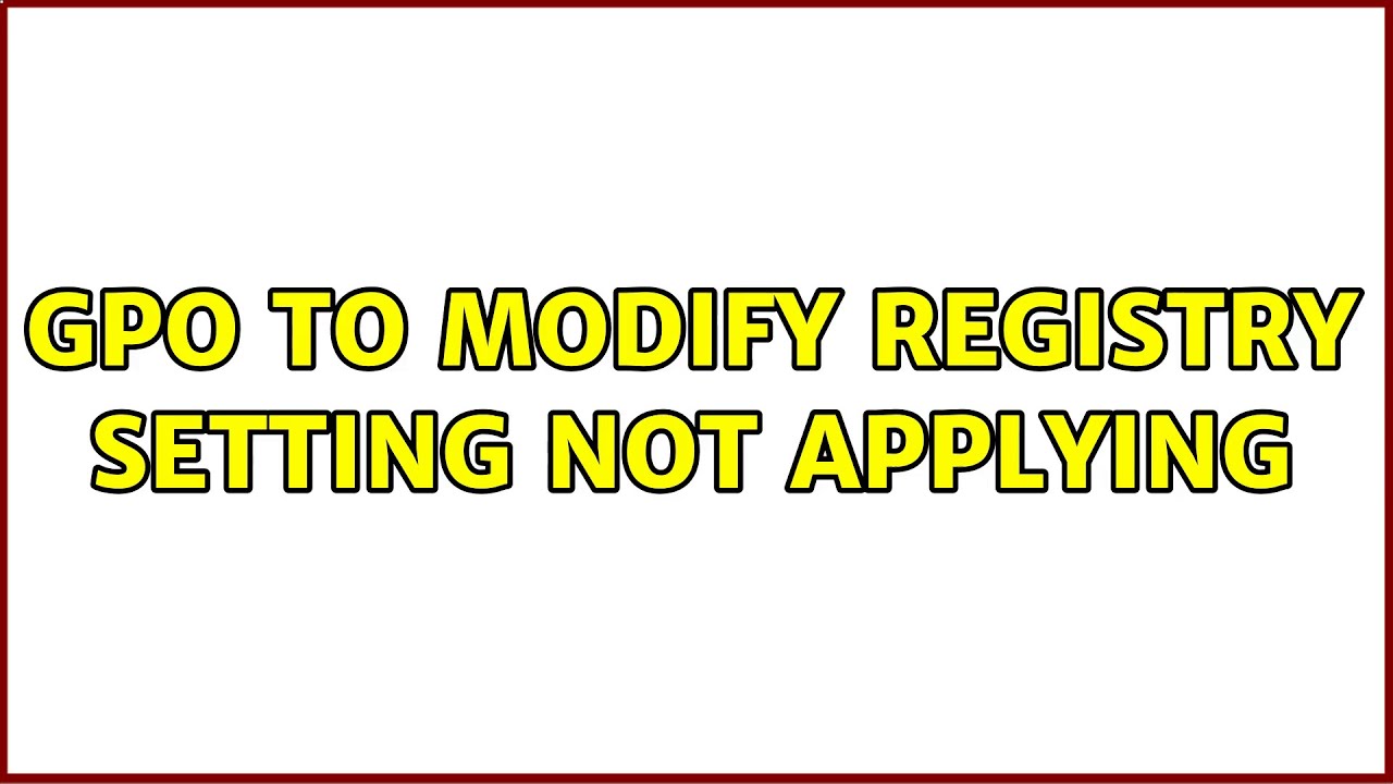 GPO To Modify Registry Setting Not Applying
